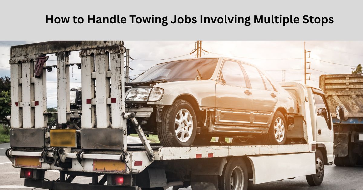 How to Handle Towing Jobs Involving Multiple Stops