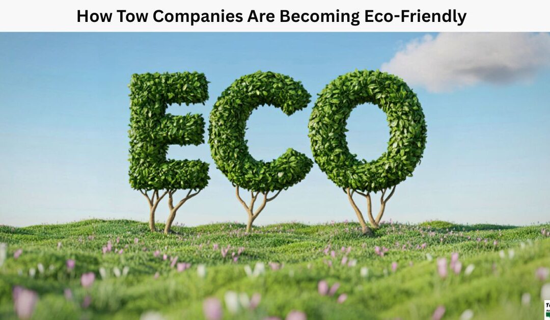 How Tow Companies Are Becoming Eco-Friendly