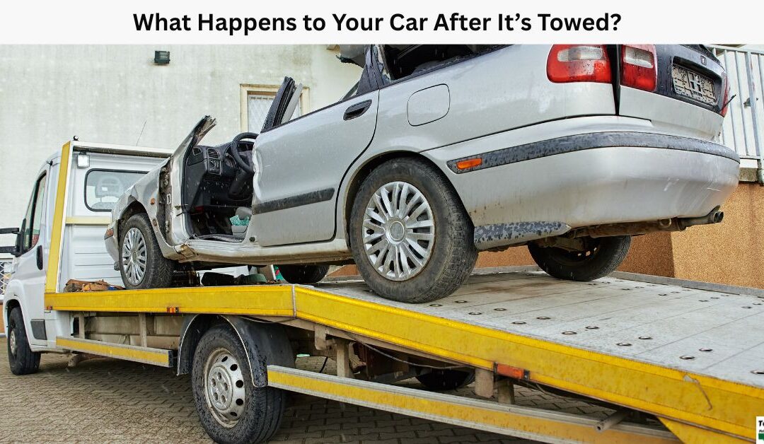 What Happens to Your Car After It’s Towed?