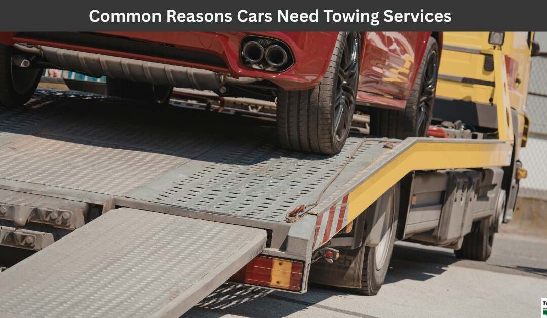 Common Reasons Cars Need Towing Services