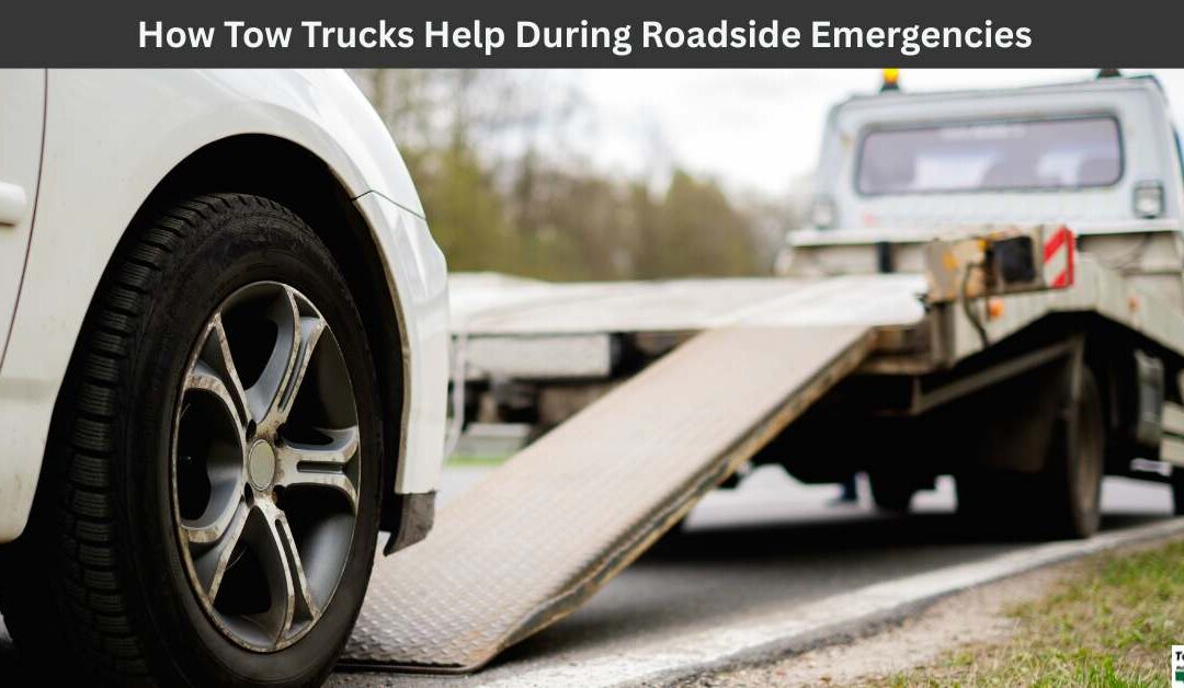 How Tow Trucks Help During Roadside Emergencies?