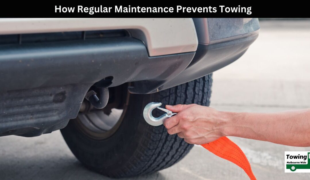 How Regular Maintenance Prevents Towing